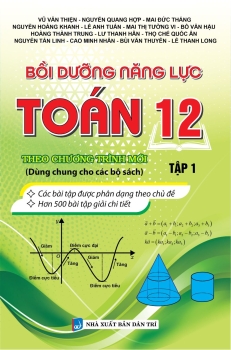 BỒI DƯỠNG NĂNG LỰC TOÁN 12 - TẬP 1 (Theo chương trình GDPT mới - Dùng chung cho các bộ SGK)